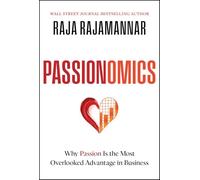Passionomics: Why Passion Is the Most Overlooked Advantage in Business
