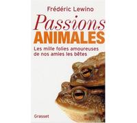 Passions animales - Les mille folies amoureuses de nos amies les bêtes