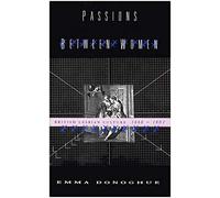 Passions Between Women. British Lesbian Culture 1668-1801.
