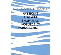 Passions d'Alain Bashung, volutes et variations.: Théâtre des passions