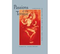 Passions of the Tongue: Language Devotion in Tamil India, 1891-1970: 29 (Studies on the History of Society and Culture)