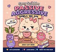 Passive Aggressive Things We Say: A Hilarious Adult Coloring Book Featuring 40 Sarcastic Sayings, Cute Cats & Stress-Relieving Coloring Pages