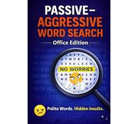 PASSIVE-AGGRESSIVE WORD SEARCH: Office Edition: Polite Words, Hidden Insults Total 104 Pages Size 6 x 9 inches 1440 Words