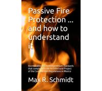Passive Fire Protection ... and how to understand it: Accreditable discounted premium standards that comply with the Architectural Project of the ... de la vida y la propiedad en un incendio)