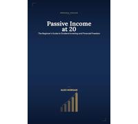 Passive Income at 20: The Beginner's Guide to Dividend Investing and Financial Freedom