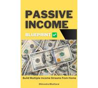Passive Income Blueprint: Build Multiple Income Streams from Home