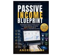 Passive Income Blueprint: Build Multiple Streams of Online Income by Creating, Marketing, and Selling Digital Products with AI, Using Whop as a Real-World Case Study