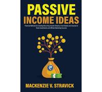 Passive Income Ideas: Practical Methods for Creating Recurring Income Streams, From Ebooks and Courses to Stock Investments and Affiliate Marketing Success