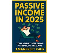 PASSIVE INCOME IN 2025: A NO-BS STEP-BY-STEP GUIDE TO FINANCIAL FREEDOM (Real Money, Real Talk: Modern Money-Making & Productivity)