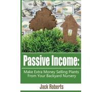 Passive Income: Make Extra Money Selling Plants from your Backyard Nursery
