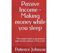 Passive Income - Making money while you sleep: “The modern path to permanent side income without a 9-to-5 job."