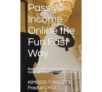 Passive Income Online the Fun Fast Way: Beginner Guide to Making Money Online and Building Financial Freedom