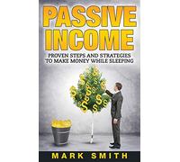 Passive Income: Proven Steps And Strategies to Make Money While Sleeping: 1 (Online Business)