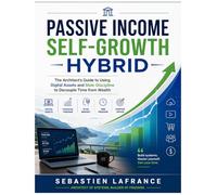 Passive Income Self-Growth Hybrid: The Architect's Guide to Using Digital Assets and Stoic Discipline to Decouple Time from Wealth
