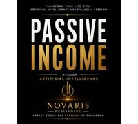 Passive Income through Artificial Intelligence: Generate Income, Automate Your Business, and Stay Ahead of the game