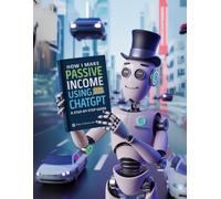 Passive Income Using ChatGPT Workbook: A Step-by-Step Interactive Guide to Building Digital Income Streams Using the Power of Artificial Intelligence: ... Income Through AI-Powered Digital Products