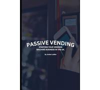 Passive Vending: STARTING YOUR VENDING MACHINE BUSINESS IN THE UK