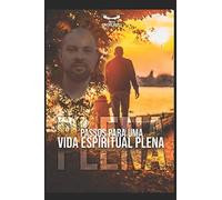 PASSOS PARA UMA VIDA ESPIRITUAL PLENA