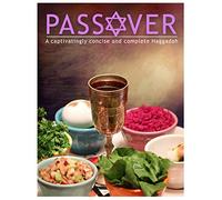 Passover: A Captivatingly Concise and Complete Haggadah