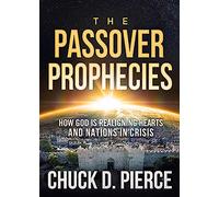 Passover Prophecies, The: How God Is Realigning Hearts and Nations in Crisis