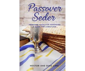 Passover Seder: Messianic Passover Haggadah, A Guide for Christians
