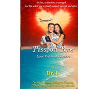 Passport Bros: Love Without Borders: Your Ultimate Guide to Dating, Connecting, and Thriving Abroad