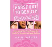 Passport To Beauty: Secrets and Tips from Around the World for Becoming a Global Goddess