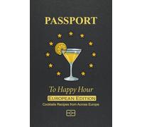 Passport to Happy Hour European Edition - Cocktail Recipes from Around the World: Travel Cocktail Recipe Book Styled as a Passport, Featuring Iconic ... and Tricks, and Simple Mixed Drink Recipes