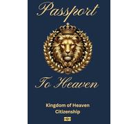 PASSPORT TO HEAVEN: KINGDOM OF HEAVEN CITIZENSHIP