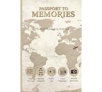 PASSPORT TO MEMORIES Travel Planner & Journal: Plan Your Trip, Packing Checklist, Flight Log, Track Expenses, Record Memories