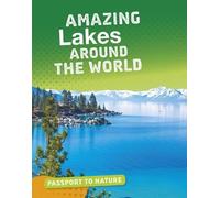 Passport to Nature: Amazing Lakes Around the World