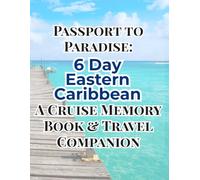 Passport to Paradise: 6 Day Eastern Caribbean: A Cruise Memory Book and Travel Companion