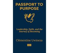 Passport to Purpose: Leadership, Faith, and the Journey of Becoming (Vision to Execution Collection)