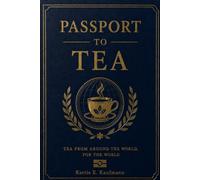 Passport to Tea: Tea From Around the World, For the World