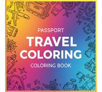 Passport Travel Coloring Book: Color Your Way Around the World, One Destination at a Time