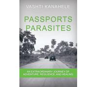 Passports and Parasites: An Extraordinary Journey of Adventure, Resilience, and Healing