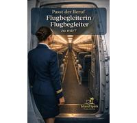 Passt der Beruf Flugbegleiterin / Flugbegleiter zu mir?: Stewardess oder Steward werden: Aufgaben, Alltag, Gehalt, Bewerbung, Voraussetzungen (Passt der Beruf … zu mir?)