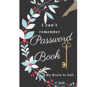 Password Book: my brain is too full, Perfect for Keeping Track of Usernames, password keeper book for log into my account, Password Journal for ... Keeper Book, Floral Designed 6" x 9")