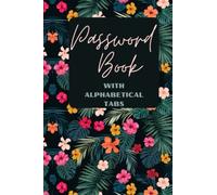 Password Book With Alphabetical Tabs: Password Book with alphabetical tabs paperback cute floral beautiful internet journal notebook diary keeper ... username password login notes for everyone