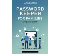 Password Keeper for Families: Offline Login Organizer & Cybersecurity Hub: Protect Your Family’s Privacy with This Simple, Safe Password Logbook - ... Wi-Fi Codes, and Emergency Contacts!
