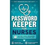 Password Keeper for Nurses: Secure Login Organizer For Work and Personal Use Organize Logins and Accounts Includes Alphabetical Dividers and Notes