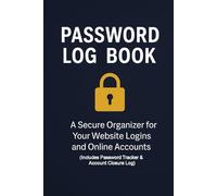 Password Log Book: Internet Password Organizer with Password Change Tracker & Account Closure Log - Secure Offline Notebook for Logins, Usernames, and Encrypted Backup Reminders