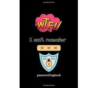 Password Logbook: Change Password WTF is My Password I cant Remember Professional Password Logbook to Keep Your Internet Username and Password ... Size 6in x 9in for Men and Women and Elderly
