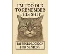 Password Logbook for Seniors - I'm Too Old To Remember this Shit: Funny Internet Password Logbook for Seniors | Easy to Read, 6 x 9 inches,112 Pages, Soft Cover, Matte Finish, With Notes Page