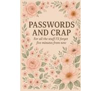 Passwords and Crap: For all the stuff I'll forget 5 Minutes form now.