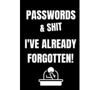 PASSWORDS AND SHIT I'VE ALREADY FORGOTTEN!: Notebook and Password Logbook for Keeping Track of Important Information you Don't Want to Lose!
