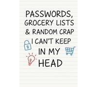 Passwords, Grocery Lists & Random Crap I Can’t Keep in My Head: A Funny Notebook Journal for Notes, Shopping Lists & Things You’ll Probably Forget - Perfect Gag Gift for Friends, Family & Coworkers