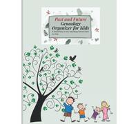 Past and Future Genealogy Organizer for Kids: A Simple Easy to Use Genealogy Record Book for Kids