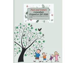 Past and Future Genealogy Organizer for Kids: A Simple Easy to Use Genealogy Record Book for Kids
