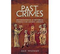 Past Crimes: Archaeological and Historical Evidence for Ancient Misdeeds